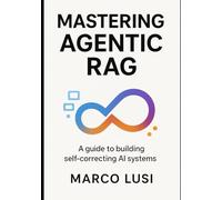 Mastering Agentic RAG: Architecting Self-Correcting Systems that Reason and Retrieve