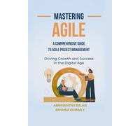 Mastering Agile: A Comprehensive Guide to Agile Project Management