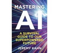 Mastering AI : A Survival Guide to our Superpowered Future