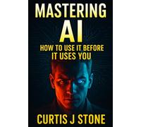 Mastering AI: How to Use It Before It Uses You (The Code Series)