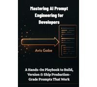 Mastering AI Prompt Engineering for Developers: A Hands-On Playbook to Build, Version & Ship Production-Grade Prompts That Work