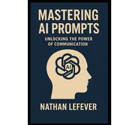 Mastering AI Prompts: Unlocking the Power of Communication