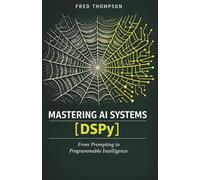 Mastering AI Systems with DSPy: Declarative Prompt Design, Automated Optimization, and Scalable LLM Workflows