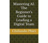 Mastering AI: The Beginner's Guide to Leading a Digital Team