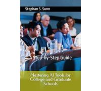 Mastering AI Tools for College and Graduate Schools: A Step-by-Step Guide