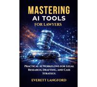 Mastering AI Tools for Lawyers: Practical AI Workflows for Legal Research, Drafting, and Case Strategy