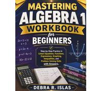 Mastering Algebra 1 Workbook For Beginners: Step-by-Step Practice in Linear Equations, Functions, Expressions, Graphing, Inequalities, and ... with Answers (The Empowered Student Series)