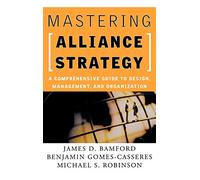 Mastering Alliance Strategy: A Comprehensive Guide to Design, Management, and Organization (Jossey-Bass Business & Management)