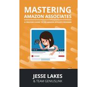 Mastering Amazon Associates: A Creators Guide To The Amazon Affiliate Program