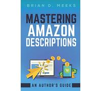 Mastering Amazon Descriptions: An Author's Guide: Copywriting for Authors