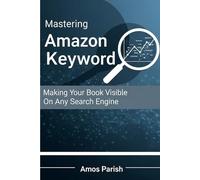 Mastering Amazon Keywords: Making Your Book Visible On Any Search Engine