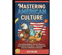 Mastering American Culture: Everything English Learners Need to Know About US Culture - Unlocking the American Mindset & Lifestyle (Book 2). (ADVANCED ENGLISH GRAMMAR & VOCABULARY)