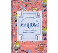 Mastering American Mahjong : A Complete Guide to Rules and Strategy