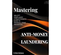 MASTERING AML/CFT COMPLIANCE: A PRACTITIONER’S GUIDE TO FINANCIAL CRIME PREVENTION