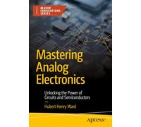 Mastering Analog Electronics: Unlocking the Power of Circuits and Semiconductors (Maker Innovations Series)