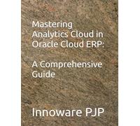Mastering Analytics Cloud in Oracle Cloud ERP: A Comprehensive Guide