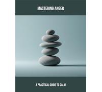 Mastering Anger: A Practical Guide To Calm