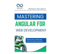 Mastering Angular for Web Development: Build Dynamic, Scalable Web Apps with Angular Framework