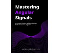 Mastering Angular Signals: A Practical Guide to Modern Reactivity, Performance, and Migration