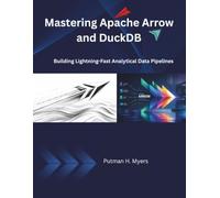 Mastering Apache Arrow and DuckDB: Building Lightning-Fast Analytical Data Pipelines (The Modern Systems Engineering)