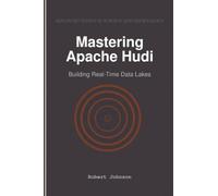 Mastering Apache Hudi: Building Real-Time Data Lakes