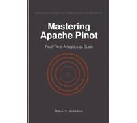Mastering Apache Pinot: Real-Time Analytics at Scale