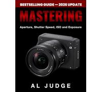 Mastering Aperture, Shutter Speed, ISO and Exposure: How They Interact and Affect Each Other
