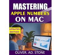 MASTERING APPLE NUMBERS ON MAC: Unlock the Power of Apple’s Spreadsheet Tool for Productivity and Efficiency
