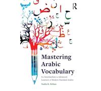 Mastering Arabic Vocabulary: For Intermediate to Advanced Learners of Modern Standard Arabic