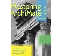 Mastering ArchiMate Edition 3.2: A serious introduction to the ArchiMate(R) enterprise architecture modeling language