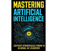 Mastering Artificial Intelligence: Expert Strategies from 15 Global AI Leaders