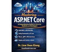 Mastering ASP.NET Core: A Comprehensive Guide for University Students and Developers