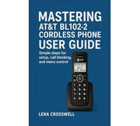 Mastering AT&T BL102-2 Cordless Phone User Guide: Simple steps for setup, call blocking, and menu control