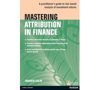 Mastering Attribution in Finance: A practitioner's guide to risk-based analysis of investment returns (Financial Times Series)