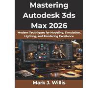 Mastering Autodesk 3ds Max 2026: Modern Techniques for Modeling, Simulation, Lighting, and Rendering Excellence (Digital Architecture & Innovation Series)