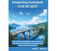 Mastering Autodesk Civil 3D 2027: Key Features and Workflow Improvements in Autodesk Civil 3D 2027 for Civil Engineering Design and Project Delivery (The Programming Genius)