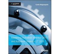 Mastering Autodesk Inventor 2015 and Autodesk Inventor LT 2015: Autodesk Official Press
