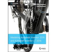 Mastering Autodesk Inventor 2016 and Autodesk Inventor LT 2016: Autodesk Official Press ( Printed Version )