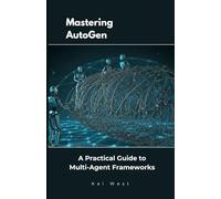 Mastering AutoGen: A Practical Guide to Multi-Agent Frameworks