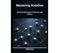 Mastering AutoGen: Building Multi-Agent AI Systems with Python