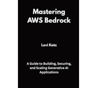 Mastering AWS Bedrock: A Guide to Building, Securing, and Scaling Generative AI Applications
