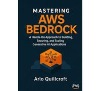 Mastering AWS Bedrock: A Hands-On Approach to Building, Securing, and Scaling Generative AI Applications