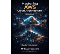 Mastering AWS Cloud Architecture From Fundamentals to AI Driven Cloud Systems