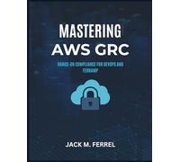 Mastering AWS GRC: Hands-On Compliance for DevOps and FedRAMP