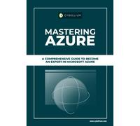 Mastering Azure: A Comprehensive Guide To Become An Expert In Microsoft Azure