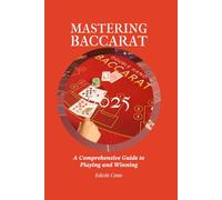Mastering Baccarat: A Comprehensive Guide to Playing and Winning (Mastering Casino Games)