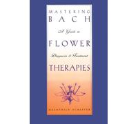 Mastering Bach Flower Therapies: A Guide to Diagnosis and Treatment