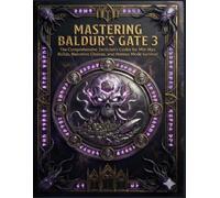 MASTERING BALDUR'S GATE 3: The Comprehensive Tactician's Codex for Min-Max Builds, Narrative Choices, and Honour Mode Survival