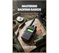 MASTERING BAOFENG RADIOS: Your Guerrilla Guide to Tactical Communication, Programming, and Survival Readiness