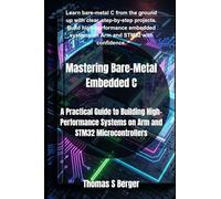 Mastering Bare-Metal Embedded C: A Practical Guide to Building High-Performance Systems on Arm and STM32 Microcontrollers: 1 (Embedded system mastery)
